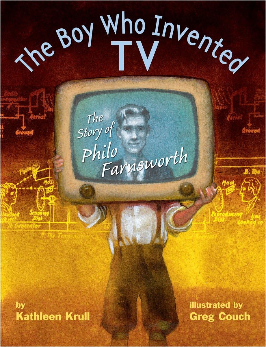 The Boy Who Invented Tv: The Story Of Philo Farnsworth