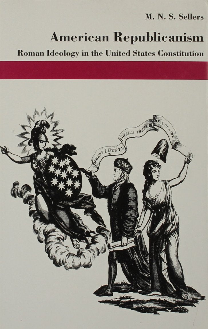 American Republicanism: Roman Ideology in the United States Constitution,Used