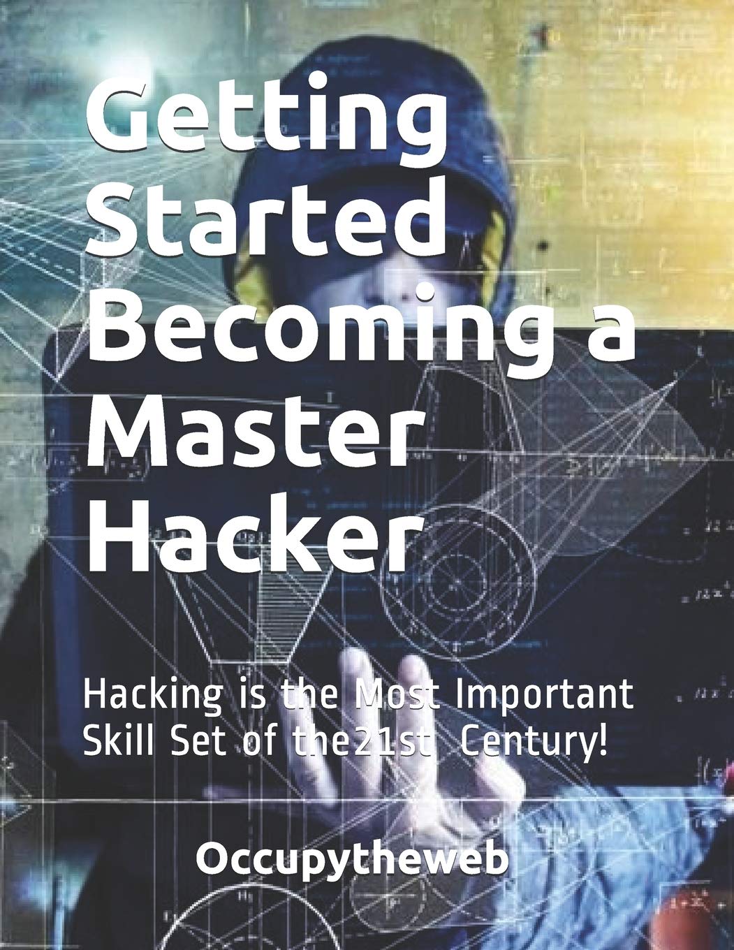 Getting Started Becoming a Master Hacker: Hacking is the Most Important Skill Set of the 21st Century!,Used