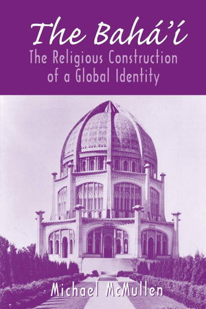 The Baha'I: The Religious Construction Of A Global Identity,Used