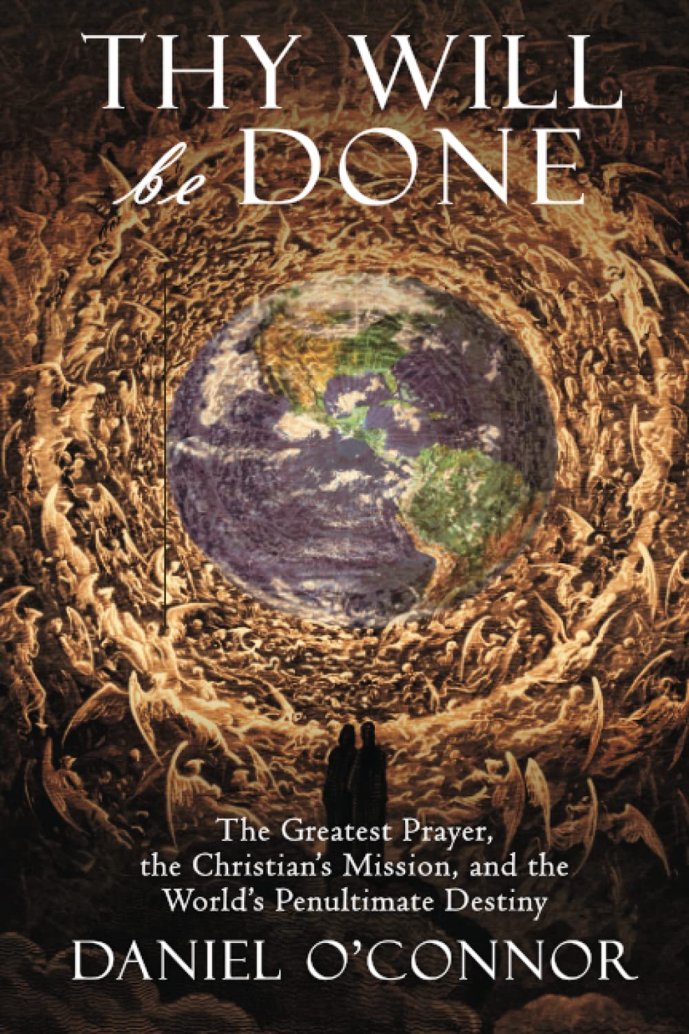 Thy Will Be Done: The Greatest Prayer, the Christian's Mission, and the World's Penultimate Destiny,Used