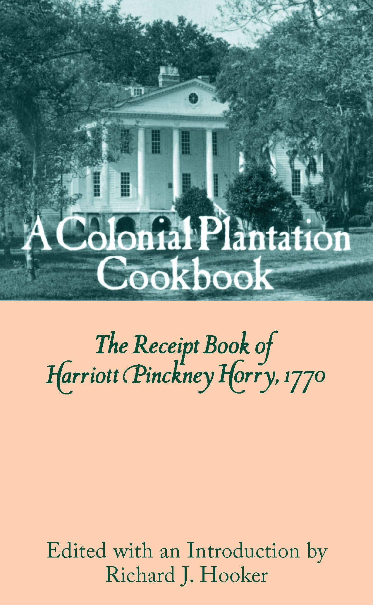 A Colonial Plantation Cookbook: The Receipt Book of Harriott Pinckney Horry, 1770,Used