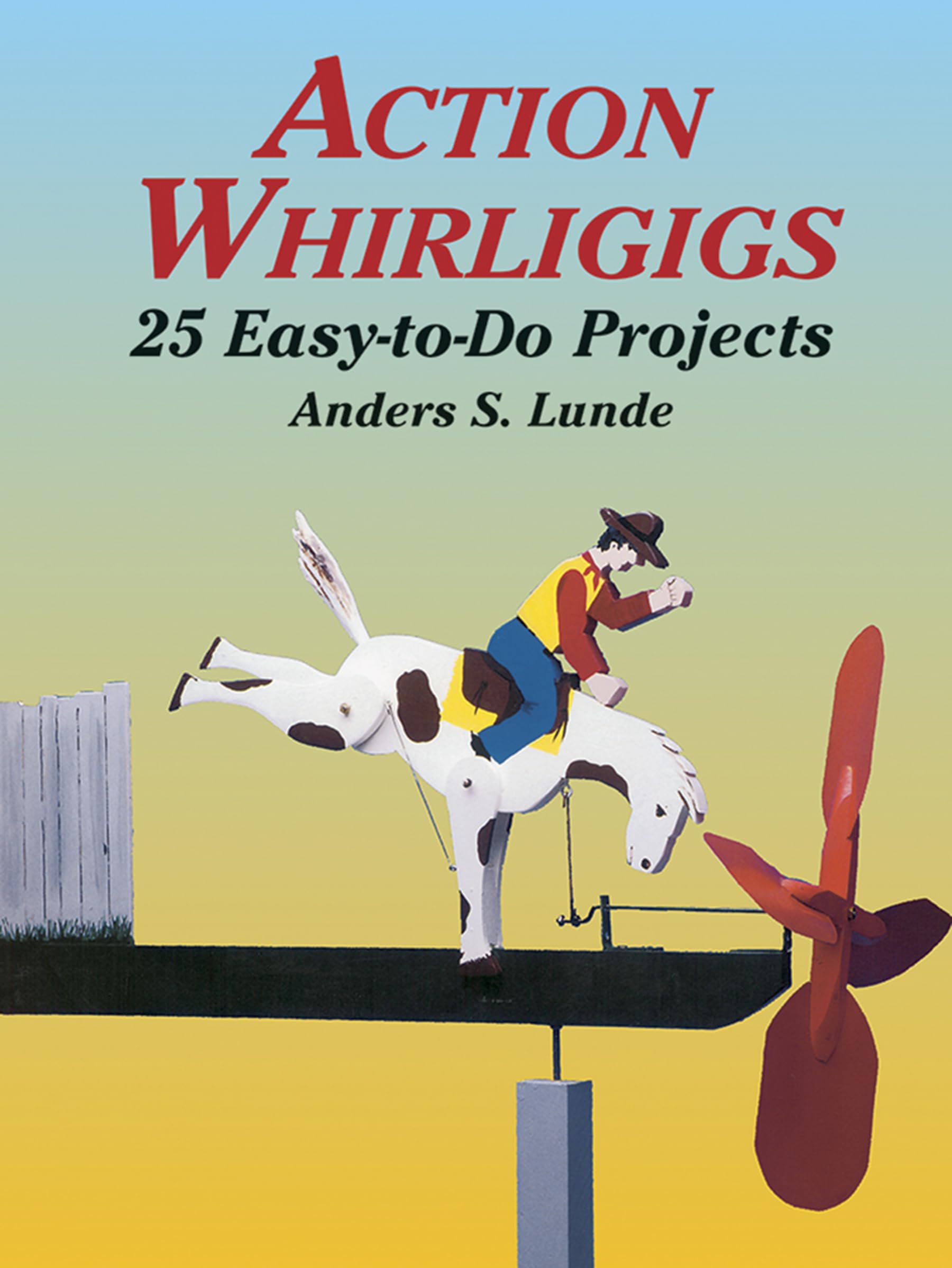 Action Whirligigs: 25 EasytoDo Projects (Dover Crafts: Woodworking),New