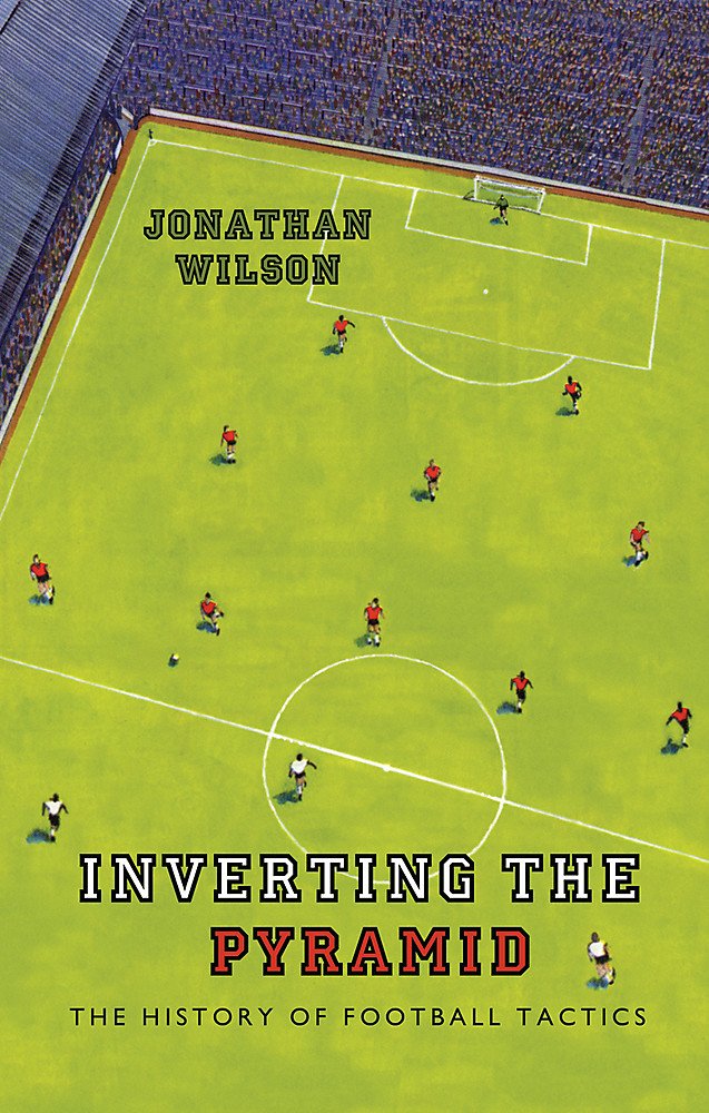 Inverting the Pyramid: The History of Football Tactics,New