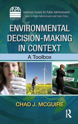 Environmental DecisionMaking in Context (ASPA Series in Public Administration and Public Policy),New