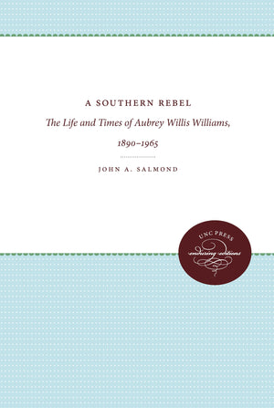 A Southern Rebel: The Life And Times Of Aubrey Willis Williams, 18901965,Used