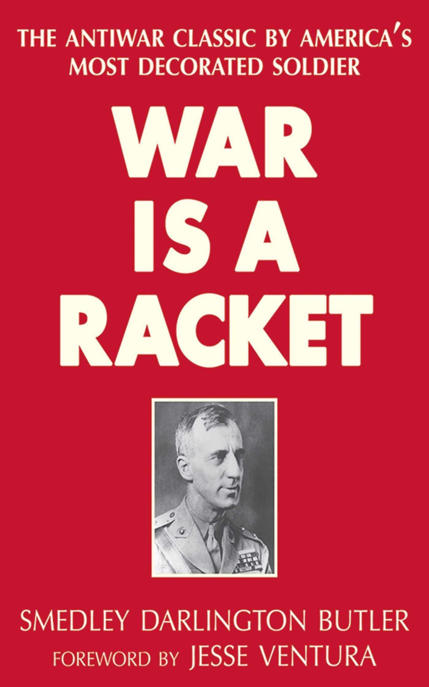 War Is A Racket: The Antiwar Classic By America'S Most Decorated Soldier