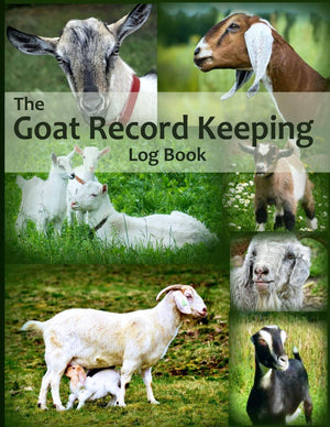 The Goat Record Keeping Log Book: A Journal Designed for Goat Owners to Organize and Track Vital Information (Farm Management Re,Used