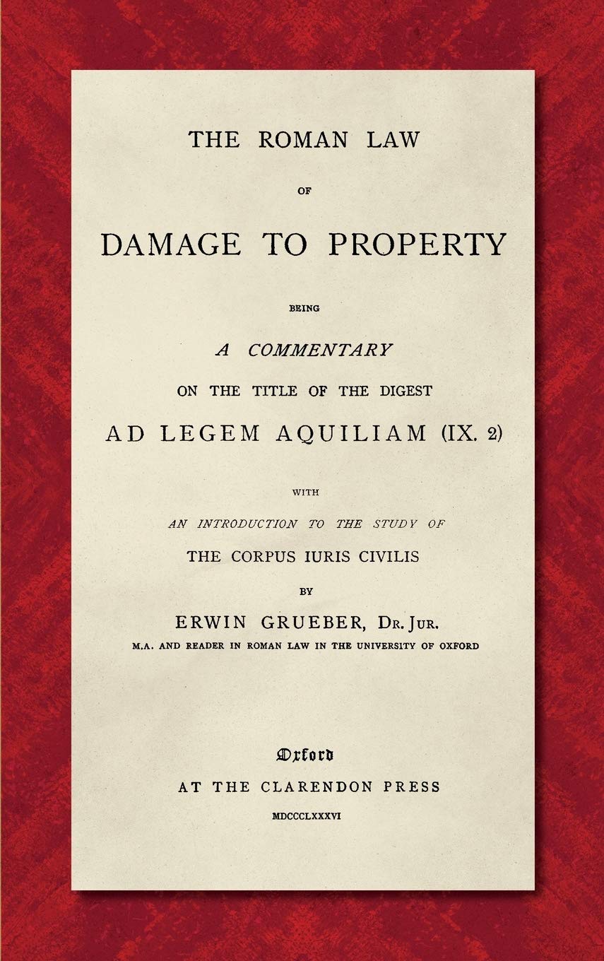 The Roman Law Of Damage To Property (1886): Being A Commentary On The Title Of The Digest Ad Legem Aquiliam (Ix. 2) With An Intr,Used