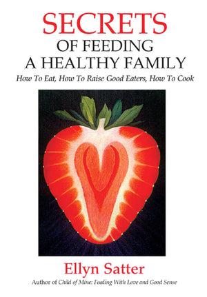 Secrets of Feeding a Healthy Family: How to Eat, How to Raise Good Eaters, How to Cook,Used