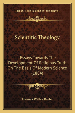 Scientific Theology: Essays Towards The Development Of Religious Truth On The Basis Of Modern Science (1884),Used