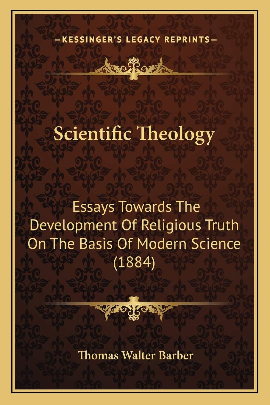 Scientific Theology: Essays Towards The Development Of Religious Truth On The Basis Of Modern Science (1884),Used