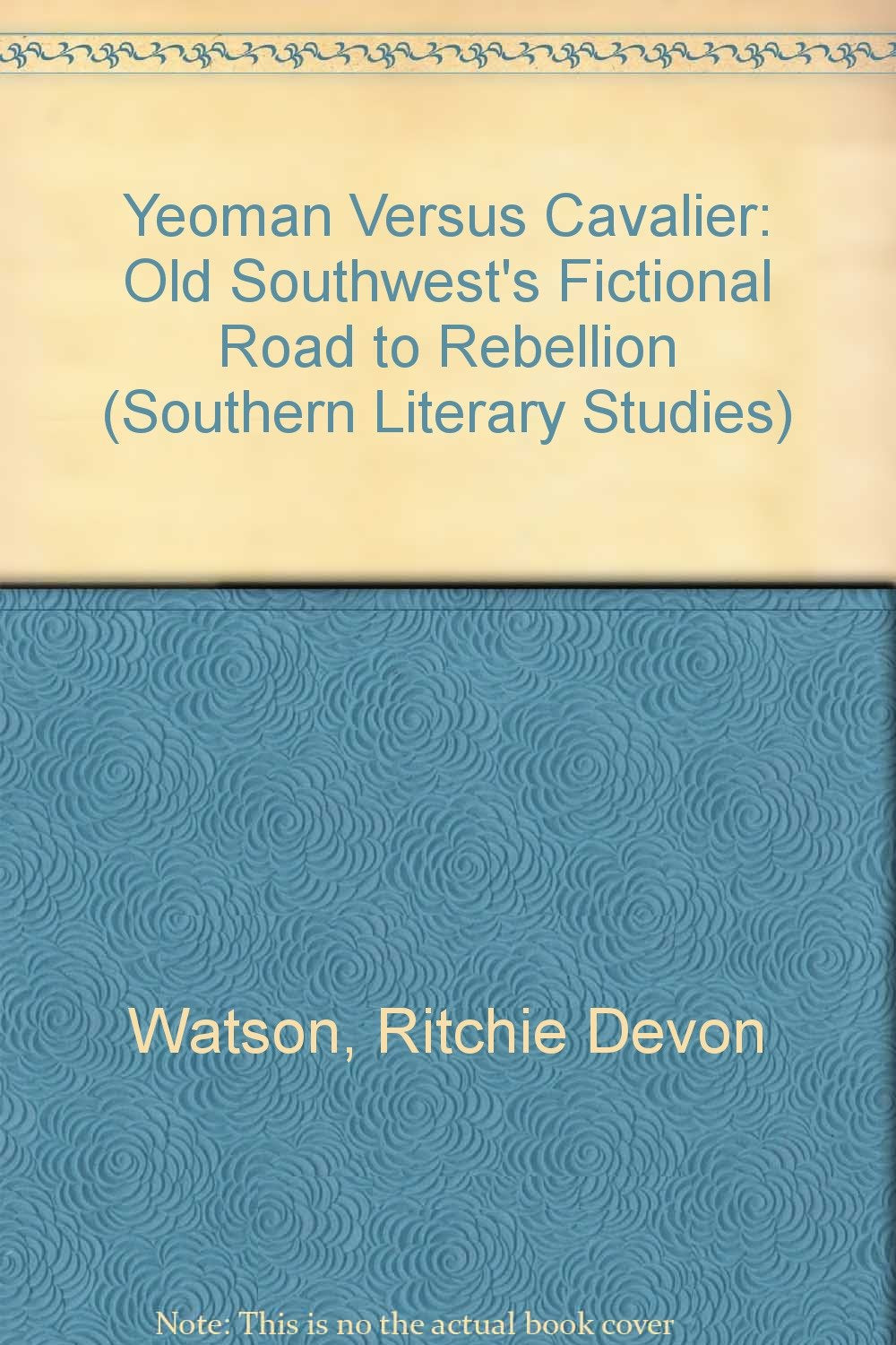 Yeoman Versus Cavalier: The Old Southwest's Fictional Road to Rebellion (Southern Literary Studies),Used