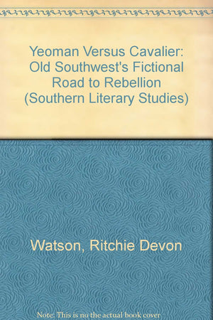Yeoman Versus Cavalier: The Old Southwest's Fictional Road to Rebellion (Southern Literary Studies),Used
