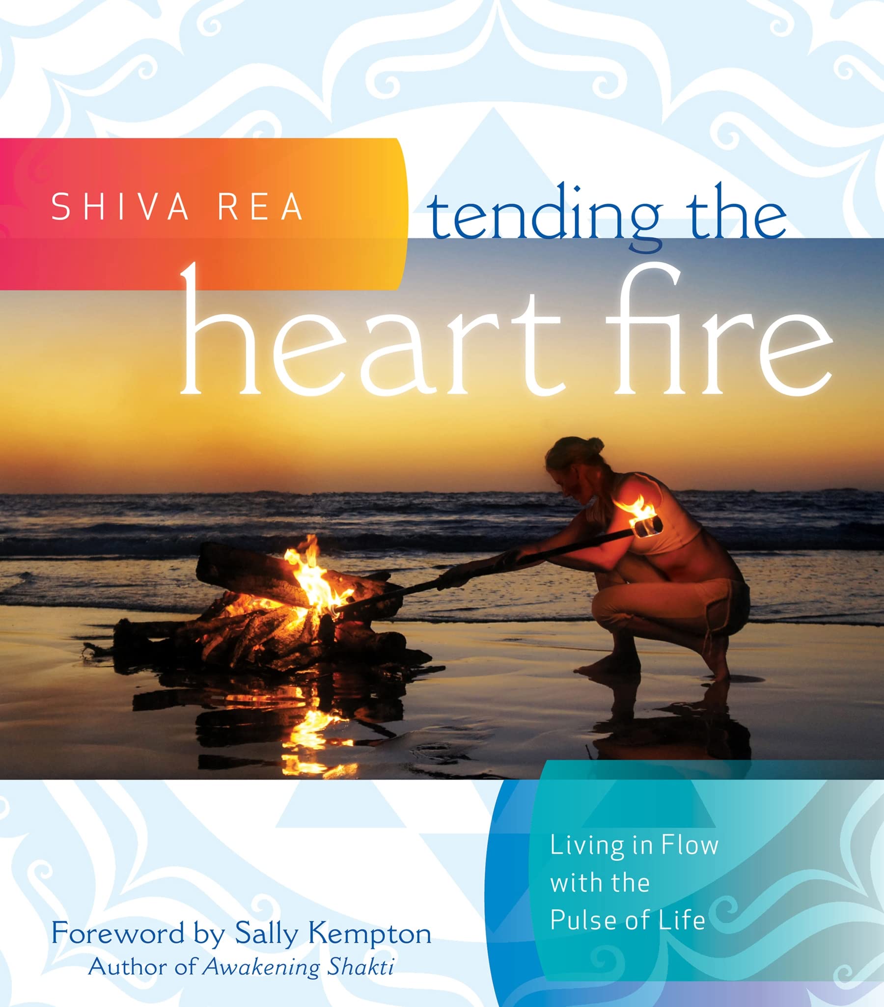 Tending the Heart Fire: Living in Flow with the Pulse of Life,Used