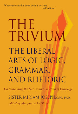 The Trivium: The Liberal Arts Of Logic, Grammar, And Rhetoric,New