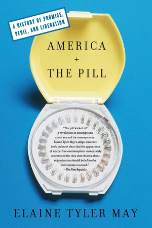 America And The Pill: A History of Promise, Peril, and Liberation,New