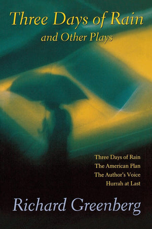 Three Days of Rain and Other Plays: Three Days of Rain; The American Plan; The Authors Voice; Hurrah at Last