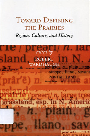 Toward Defining the Prairies: Region, Culture, and History,New