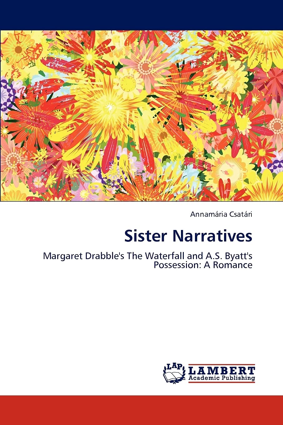 Sister Narratives: Margaret Drabble's The Waterfall and A.S. Byatt's Possession: A Romance,Used