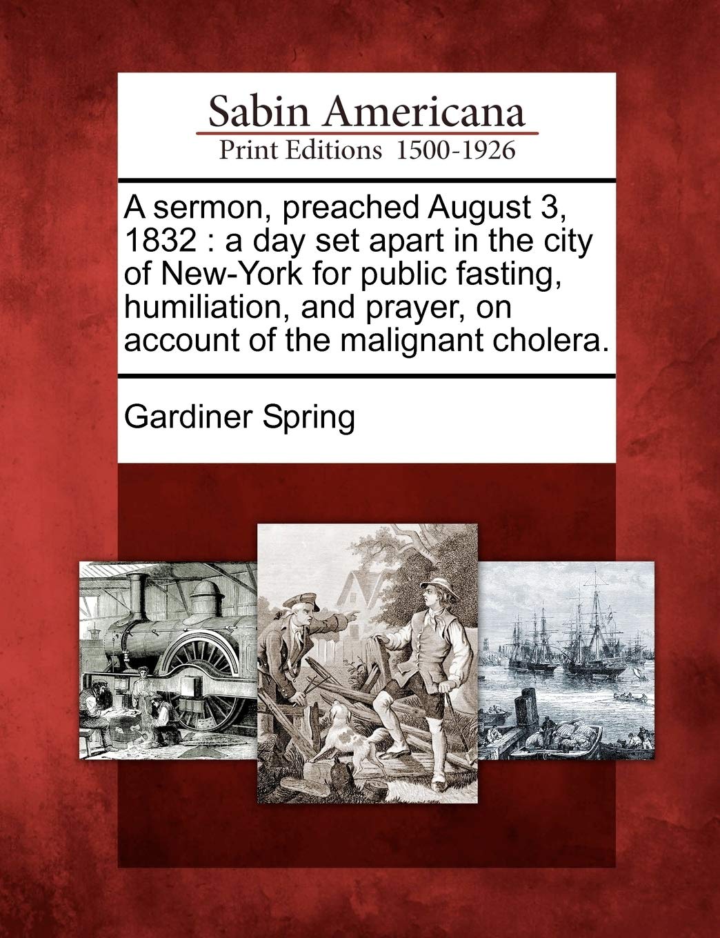 A Sermon, Preached August 3, 1832: A Day Set Apart in the City of NewYork for Public Fasting, Humiliation, and Prayer, on Accou,Used