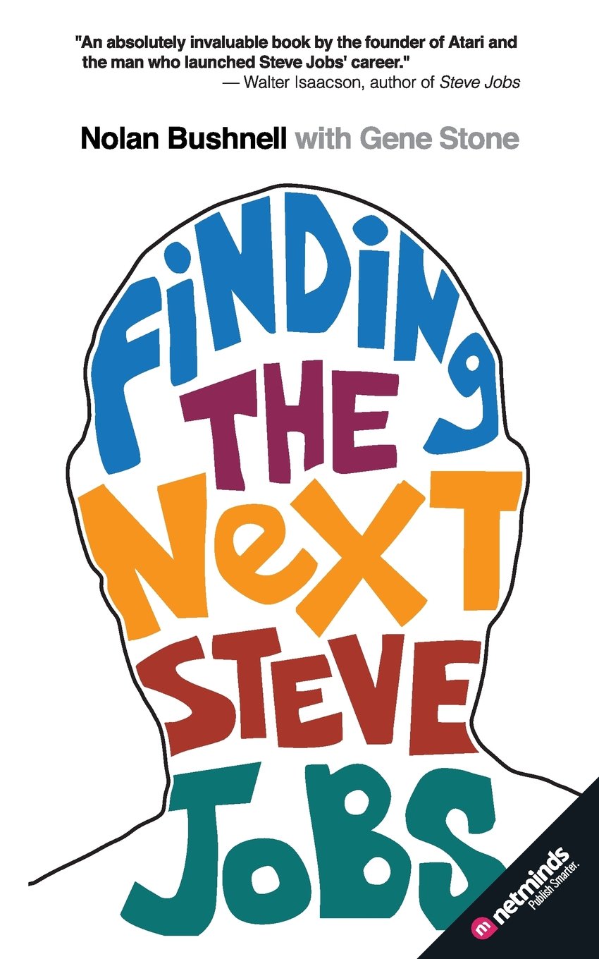 Finding The Next Steve Jobs: How To Find, Hire, Keep And Nurture Creative Talent,New