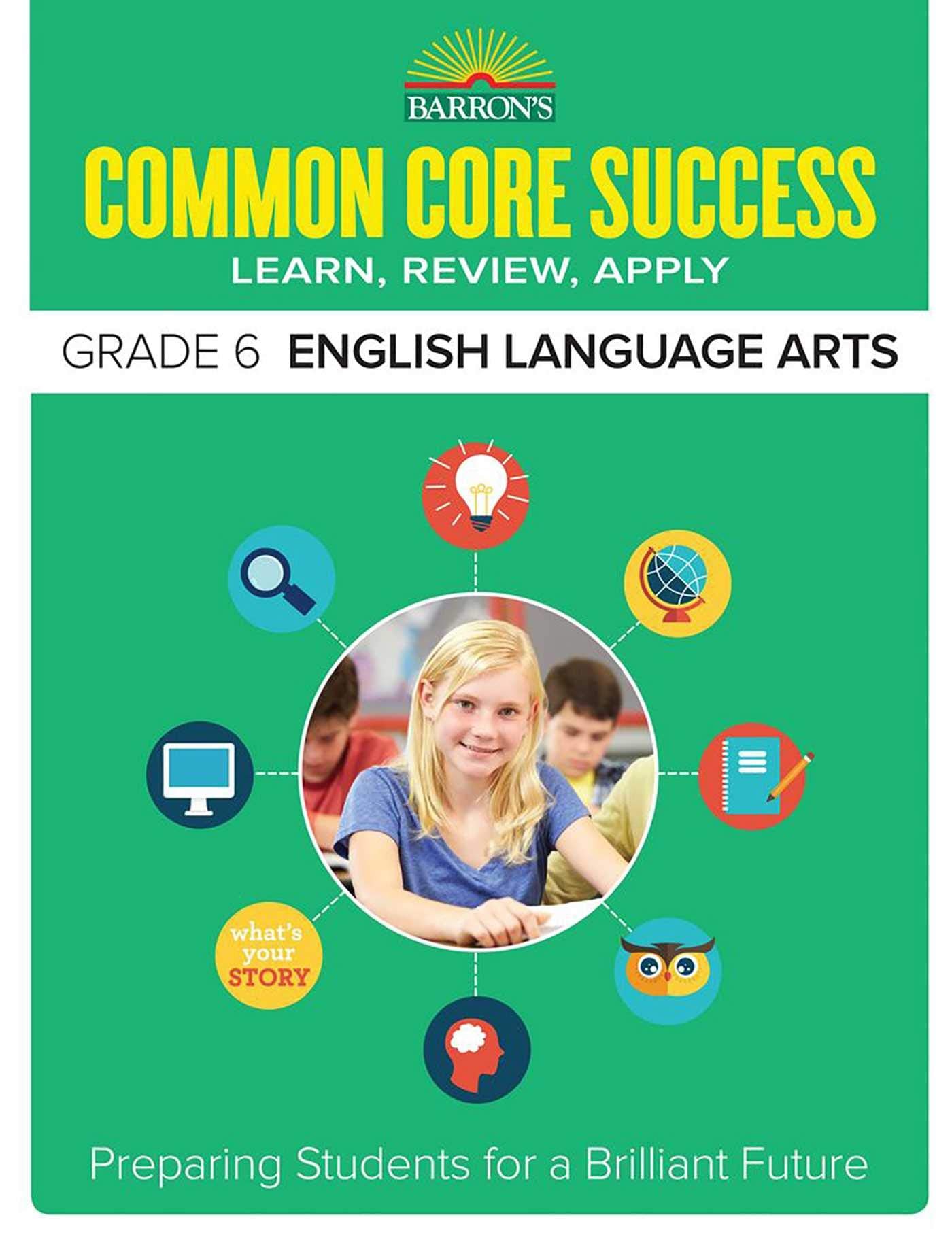 Common Core Success Grade 6 English Language Arts: Preparing Students for a Brilliant Future (Barron's Common Core Success),Used