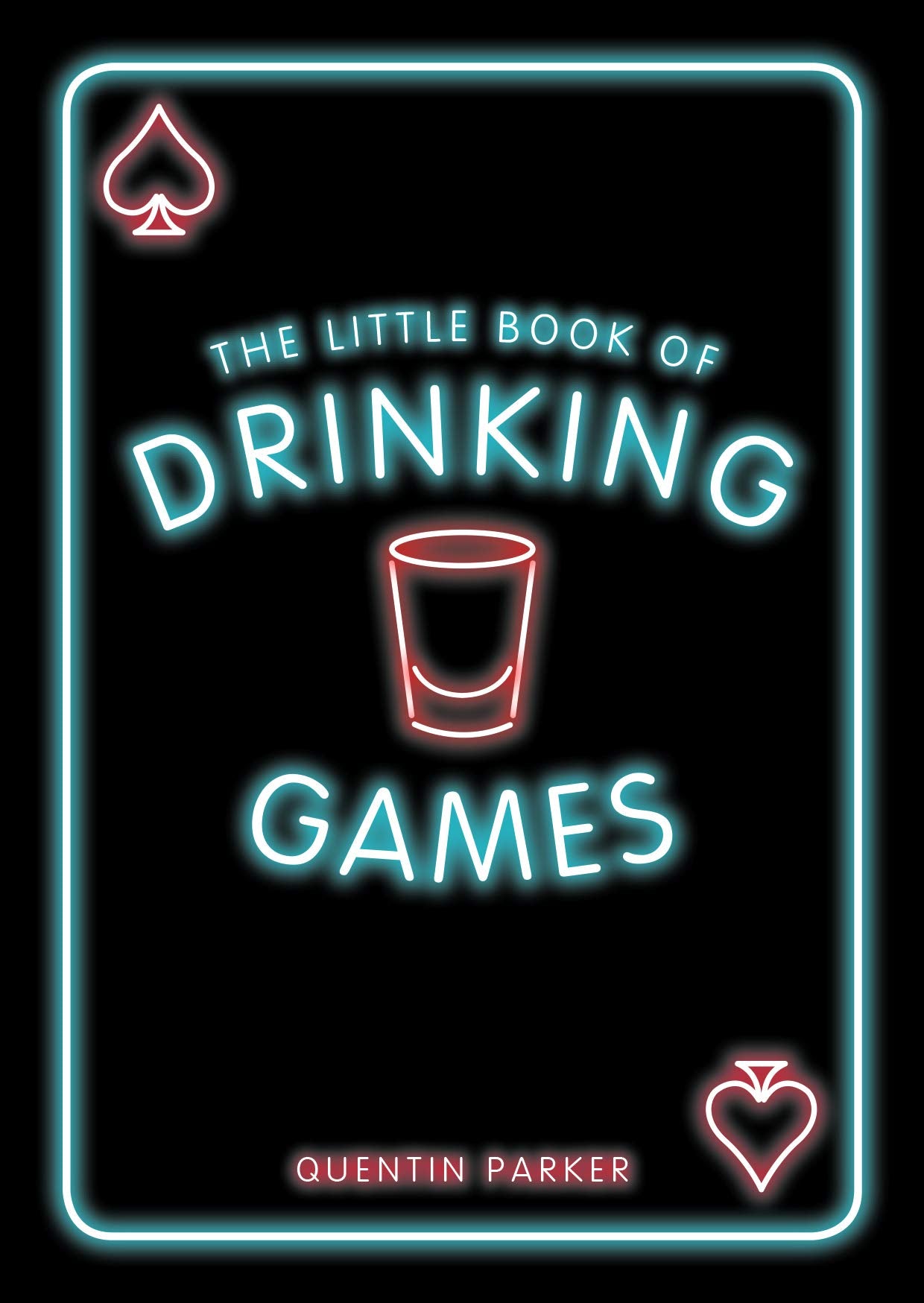 The Little Book Of Drinking Games: The Weirdest, Mostfun And Bestloved Party Games From Around The World