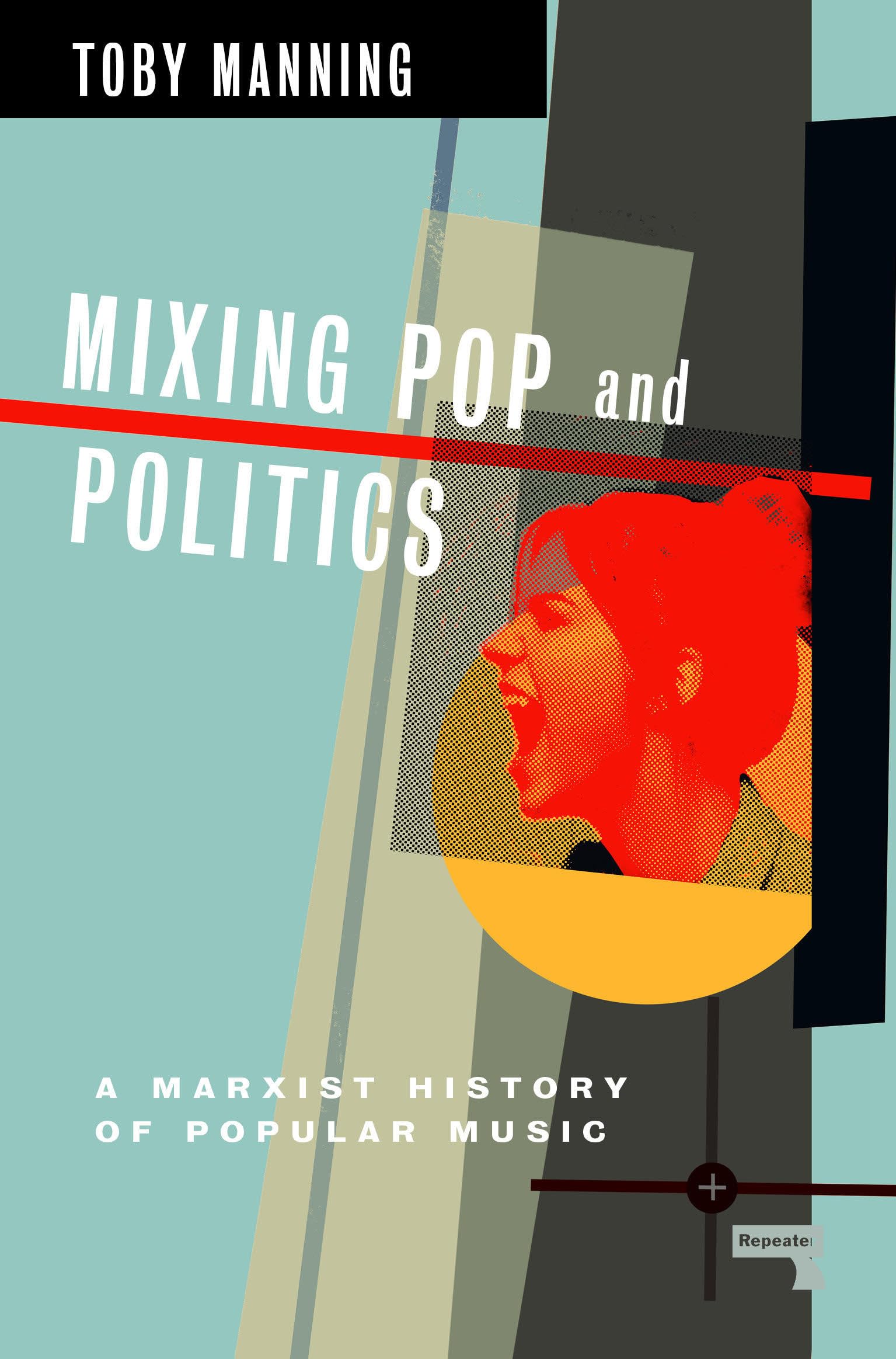 Mixing Pop And Politics: A Marxist History Of Popular Music,Used