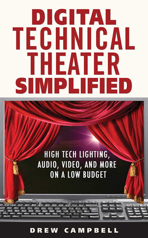 Digital Technical Theater Simplified: HighTech Lighting, Audio, Video, and More on a Low Budget,Used