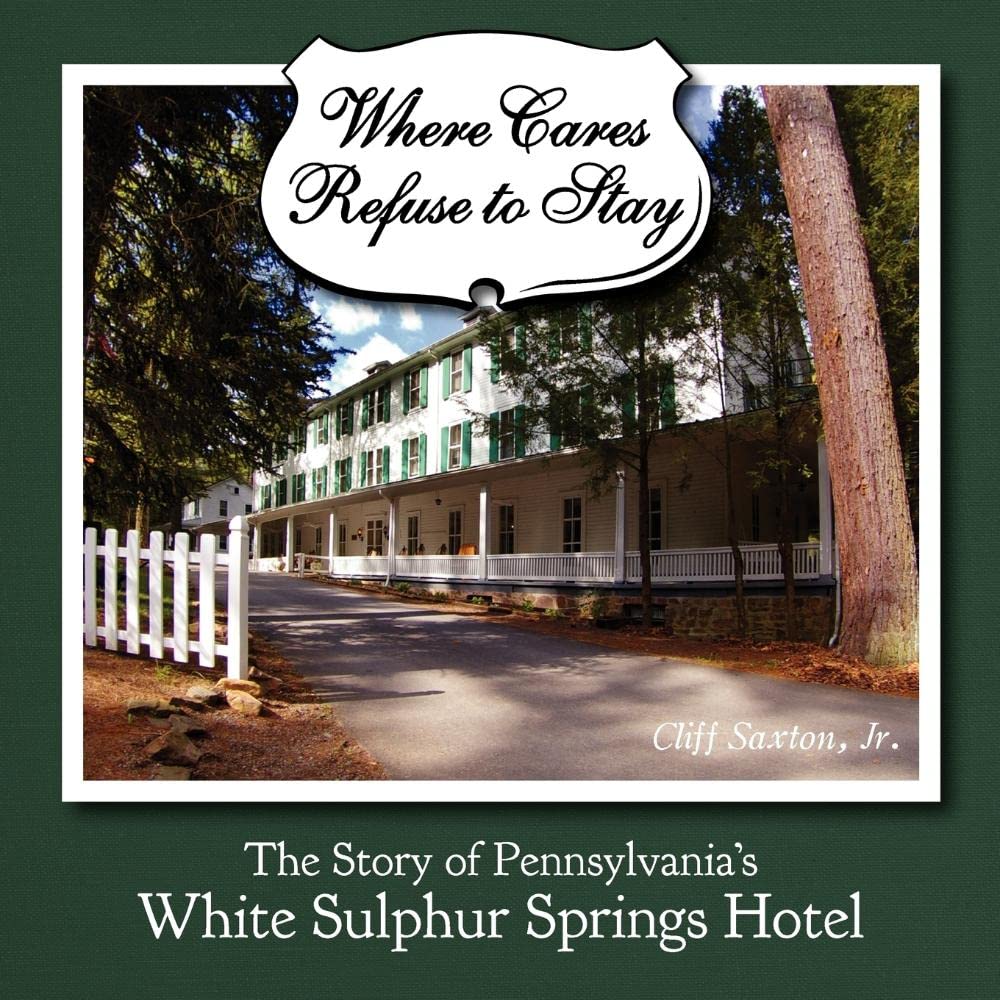 Where Cares Refuse To Stay: The Story Of Pennsylvania'S White Sulphur Spring Hotel,Used