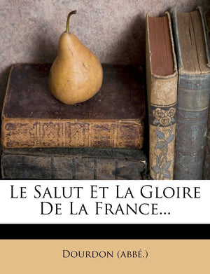 Le Salut Et La Gloire de La France... (French Edition),Used