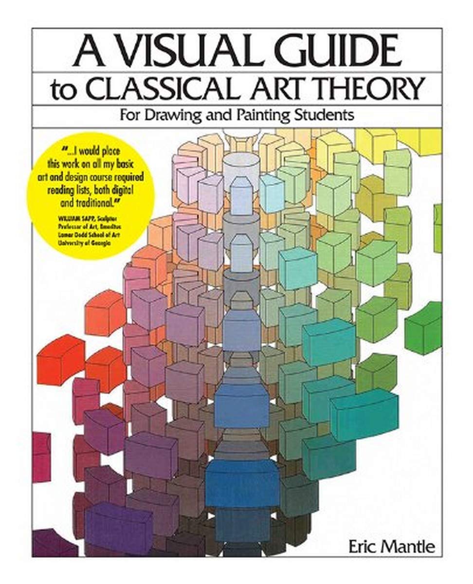 A Visual Guide to Classical Art Theory for Drawing and Painting Students,New