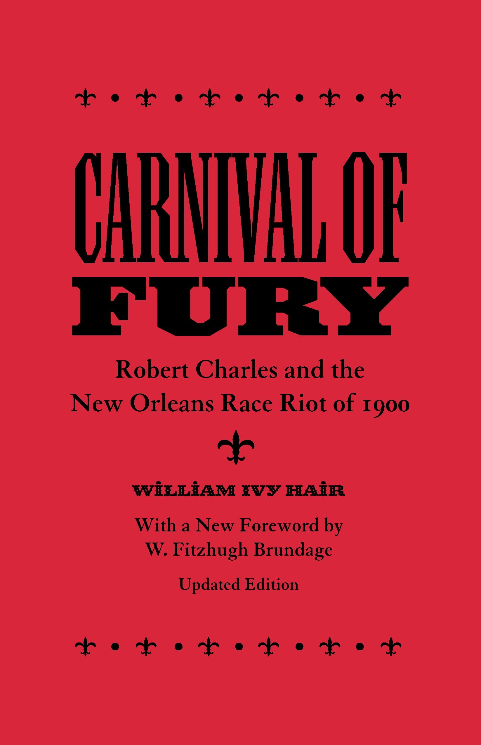 Carnival Of Fury: Robert Charles And The New Orleans Race Riot Of 1900,New