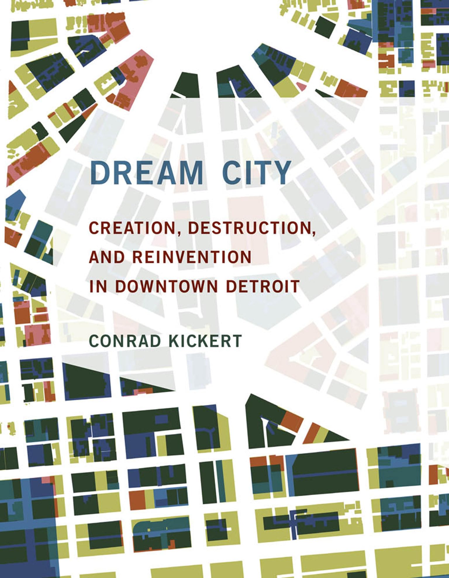 Dream City: Creation, Destruction, and Reinvention in Downtown Detroit (Mit Press),Used