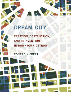 Dream City: Creation, Destruction, and Reinvention in Downtown Detroit (Mit Press),Used