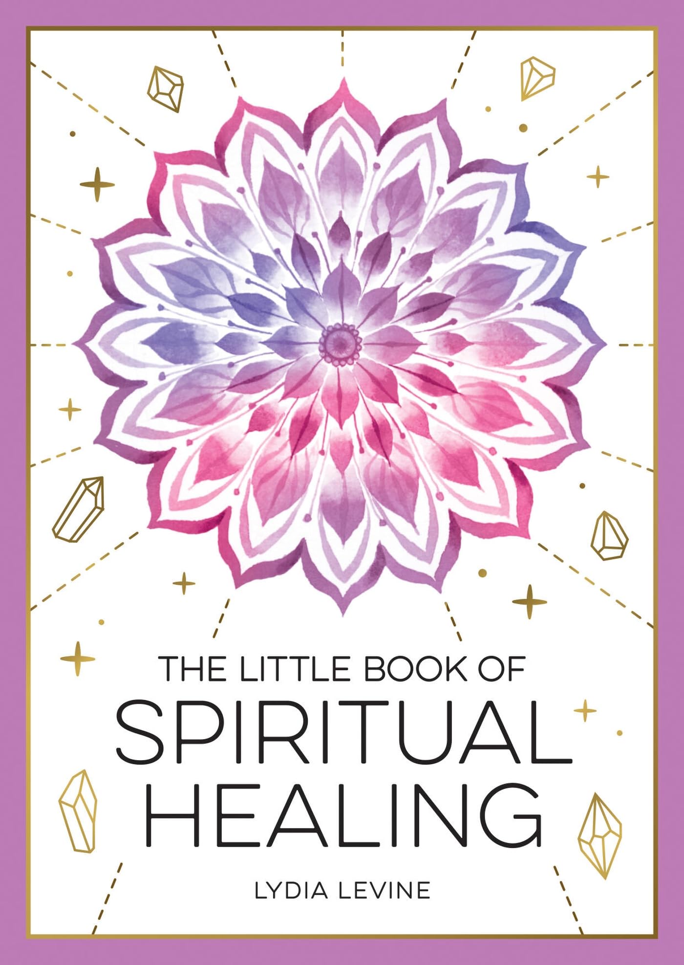 The Little Book of Spiritual Healing: A Beginners Guide to Natural Healing Practices
