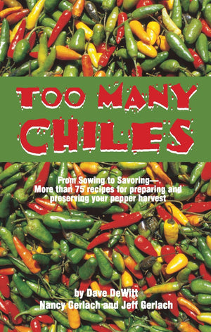 Too Many Chiles!: From Sowing to Savoring : More Than 75 Recipes for Preparing and Preserving Your Pepper Harvest (Cookbooks and,Used