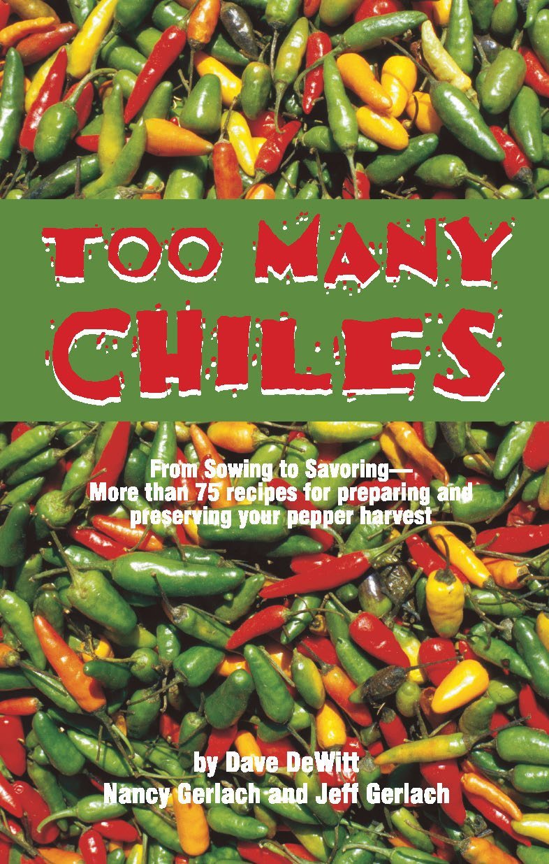 Too Many Chiles!: From Sowing to Savoring : More Than 75 Recipes for Preparing and Preserving Your Pepper Harvest (Cookbooks and,Used