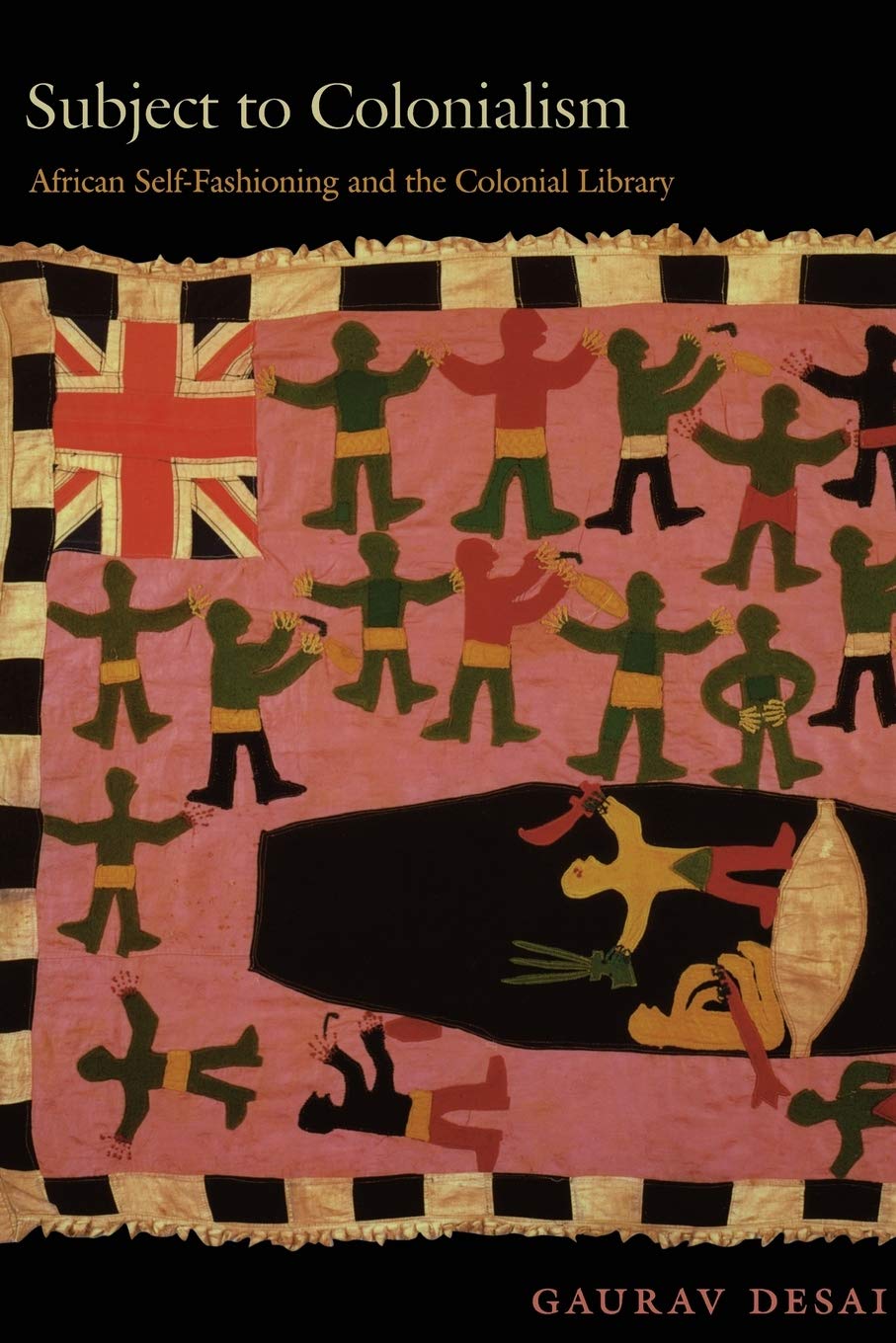 Subject To Colonialism: African Selffashioning And The Colonial Library,New