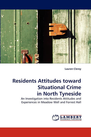 Residents Attitudes toward Situational Crime in North Tyneside: An Investigation into Residents Attitudes and Experiences in Mea,Used
