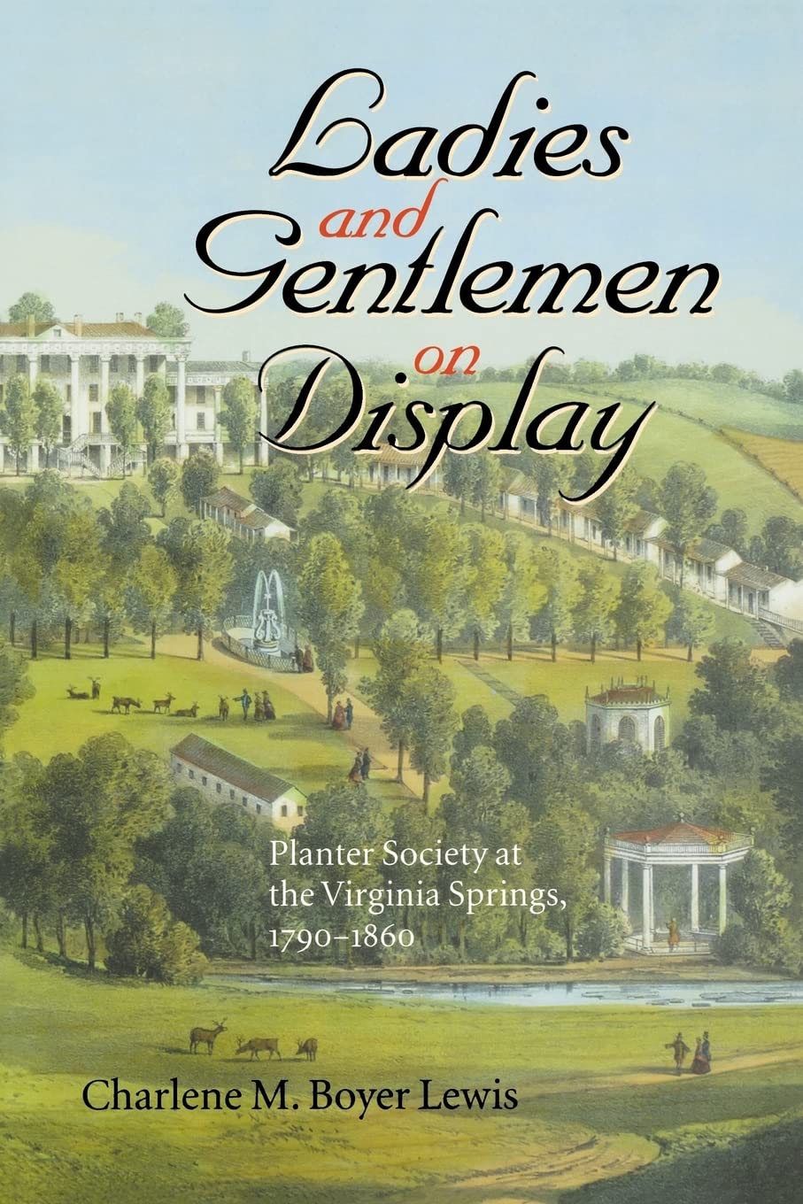 Ladies And Gentlemen On Display: Planter Society At The Virginia Springs, 17901860 (The American South Series),Used
