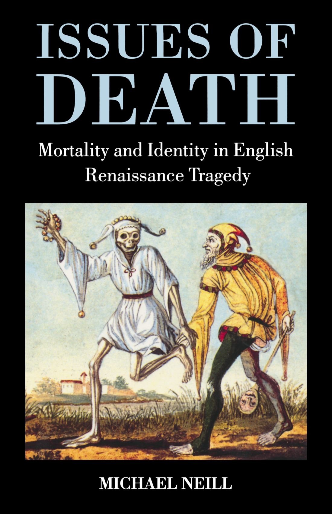 Issues of Death: Mortality and Identity in English Renaissance Tragedy,Used