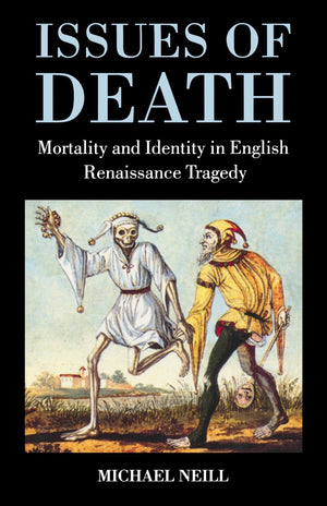 Issues of Death: Mortality and Identity in English Renaissance Tragedy,Used
