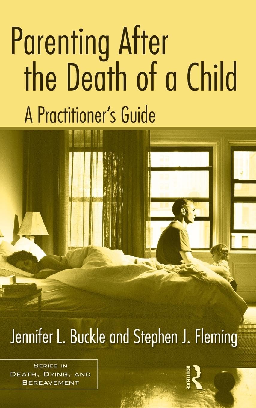 Parenting After The Death Of A Child: A Practitioner'S Guide (Series In Death, Dying, And Bereavement)