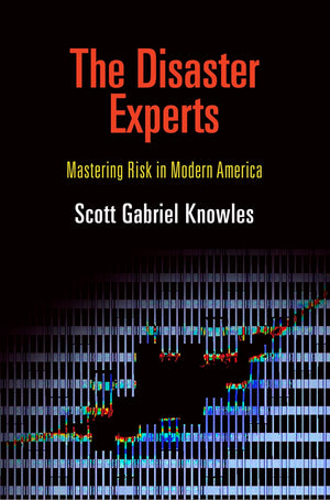 The Disaster Experts: Mastering Risk In Modern America (The City In The Twentyfirst Century),New