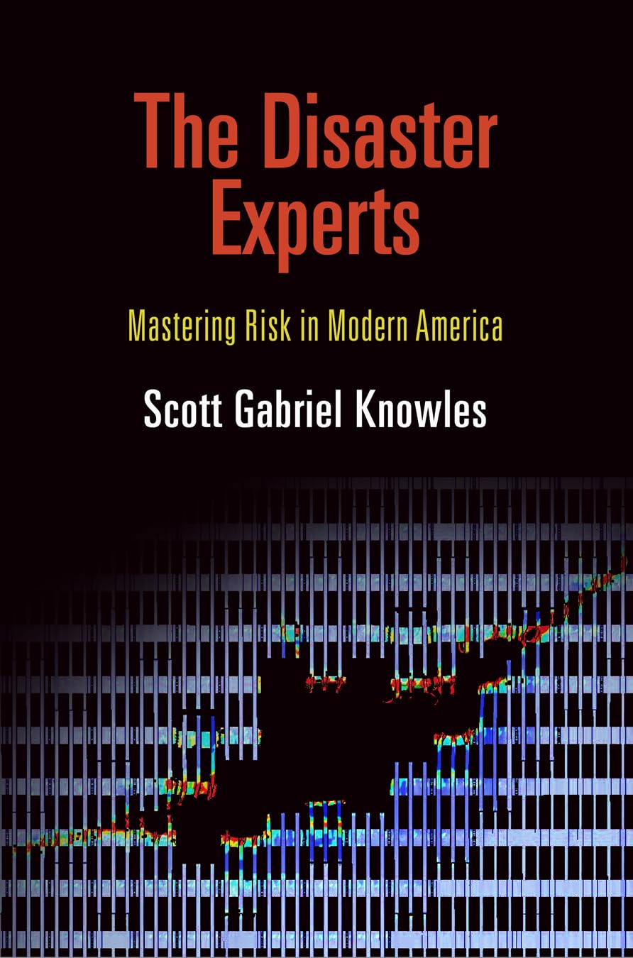 The Disaster Experts: Mastering Risk In Modern America (The City In The Twentyfirst Century),New