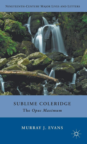 Sublime Coleridge: The Opus Maximum (NineteenthCentury Major Lives and Letters),Used