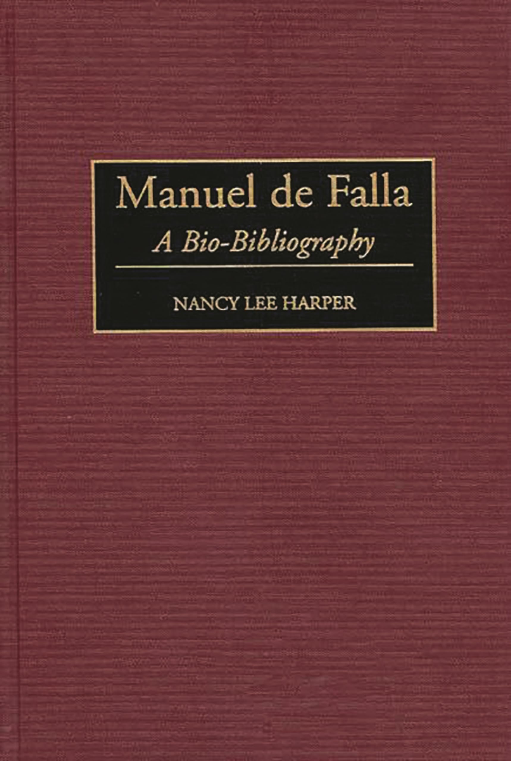 Manuel de Falla: A BioBibliography (BioBibliographies in Music),New