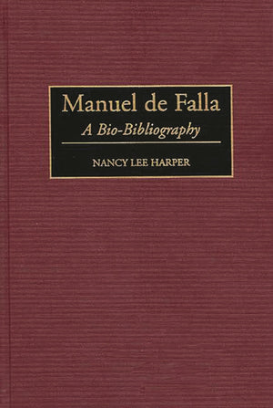 Manuel de Falla: A BioBibliography (BioBibliographies in Music),New
